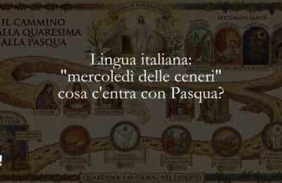 Lingua italiana mercoledì delle ceneri cosa c'entra con Pasqua