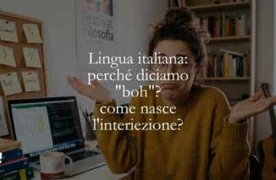 Lingua italiana perché diciamo boh come nasce l'interiezione