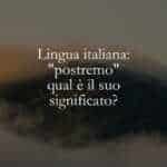 Lingua italiana postremo, qual è il suo significato