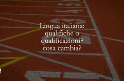 Lingua italiana qualifiche o qualificazioni cosa cambia