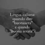 Lingua italiana quando dire buonasera e quando buona serata