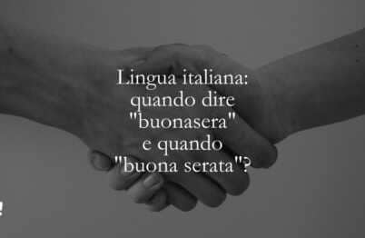 Lingua italiana quando dire buonasera e quando buona serata