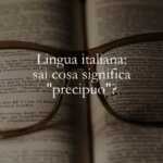 Lingua italiana sai cosa significa precipuo
