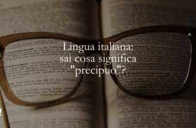 Lingua italiana sai cosa significa precipuo
