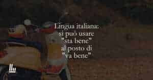 Lingua italiana si può usare sta bene al posto di va bene