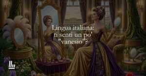 Lingua italiana ti senti un po' vanesio