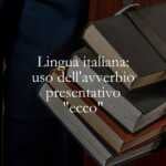 Lingua italiana uso dell'avverbio presentativo ecco