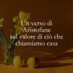 Un verso di Aristofane sul valore di ciò che chiamiamo casa