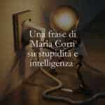 Una frase di Maria Corti su stupidità e intelligenza