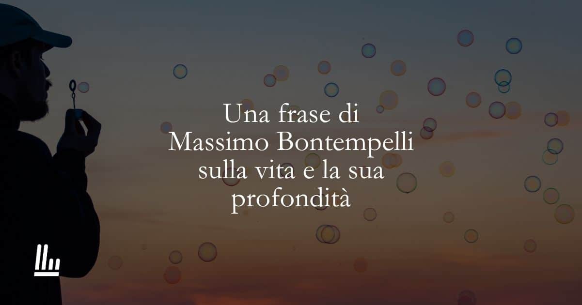 Una frase di Massimo Bontempelli sulla vita e la sua profondità
