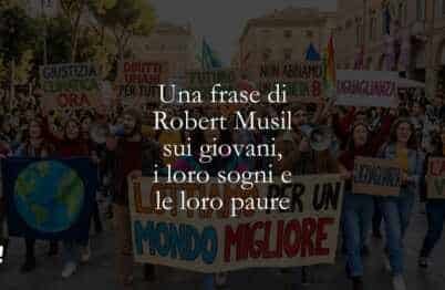 Una frase di Robert Musil sui giovani, i loro sogni e le loro paure