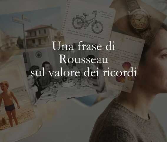 Una frase di Rousseau sul valore dei ricordi