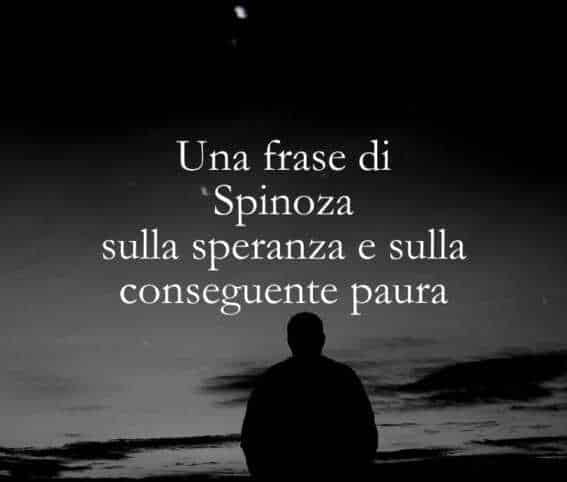 Una frase di Spinoza sulla speranza e sulla conseguente paura