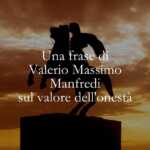 Una frase di Valerio Massimo Manfredi sul valore dell'onestà