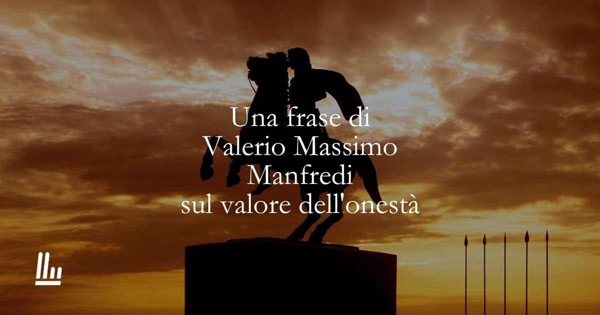 Una frase di Valerio Massimo Manfredi sul valore dell'onestà
