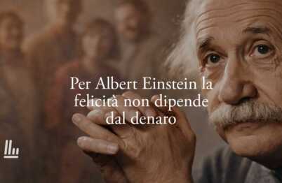Secondo Albert Einstein la vera felicità non si conquista con il denaro
