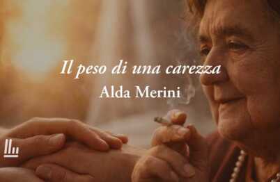 Il peso di una carezza di Alda Merini: la poesia sull’amore che sopravvive al dolore