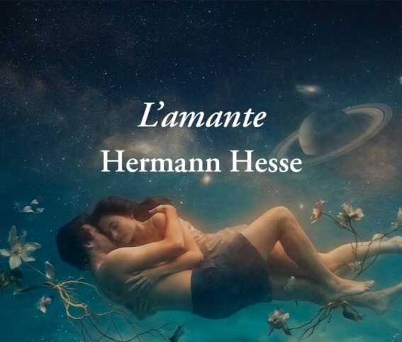 L'amante(1921) di Hermann Hesse: la poesia sull’amore vero che supera l’egoismo