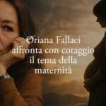 Oriana Fallaci e il coraggio della maternità: la domanda che nessuno ha il coraggio di fare