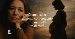 Oriana Fallaci e il coraggio della maternità: la domanda che nessuno ha il coraggio di fare