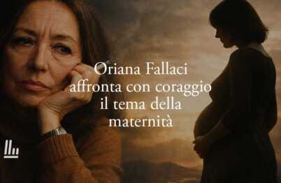 Oriana Fallaci e il coraggio della maternità: la domanda che nessuno ha il coraggio di fare