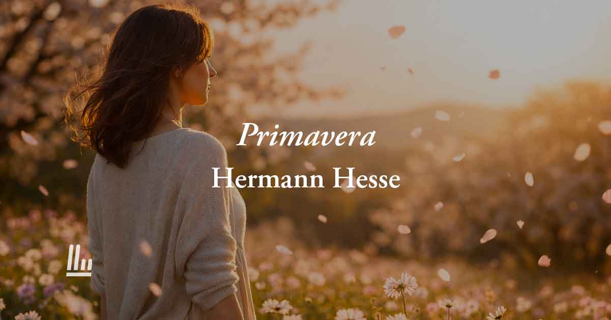 Primavera (1899) di Hermann Hesse: poesia sul lasciarsi andare per poter rinascere 1 Primavera (1899) di Hermann Hesse: poesia sul lasciarsi andare per poter rinascere