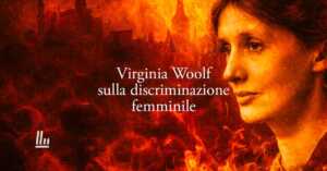 Virginia Woolf spiega perché nella storia il genio delle donne è stato soffocato
