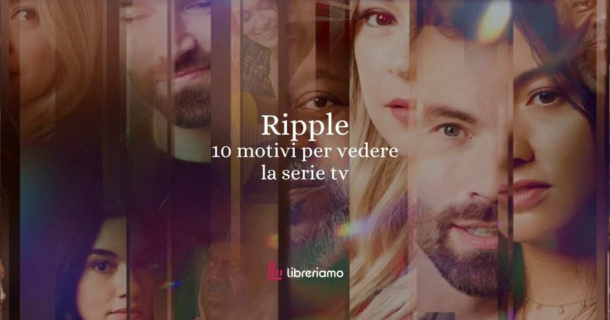 10 motivi per vedere “Ripple”, la serie tv che racconta la gentilezza invisibile