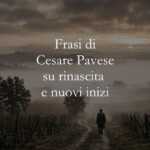 20 frasi di Cesare Pavese che ci insegnano l’arte della rinascita e dei nuovi inizi