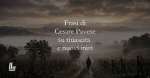 20 frasi di Cesare Pavese che ci insegnano l’arte della rinascita e dei nuovi inizi