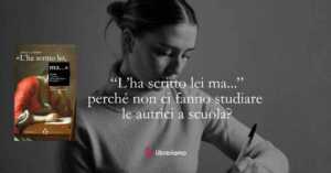 “L’ha scritto lei ma…” perché non ci fanno studiare le autrici a scuola?