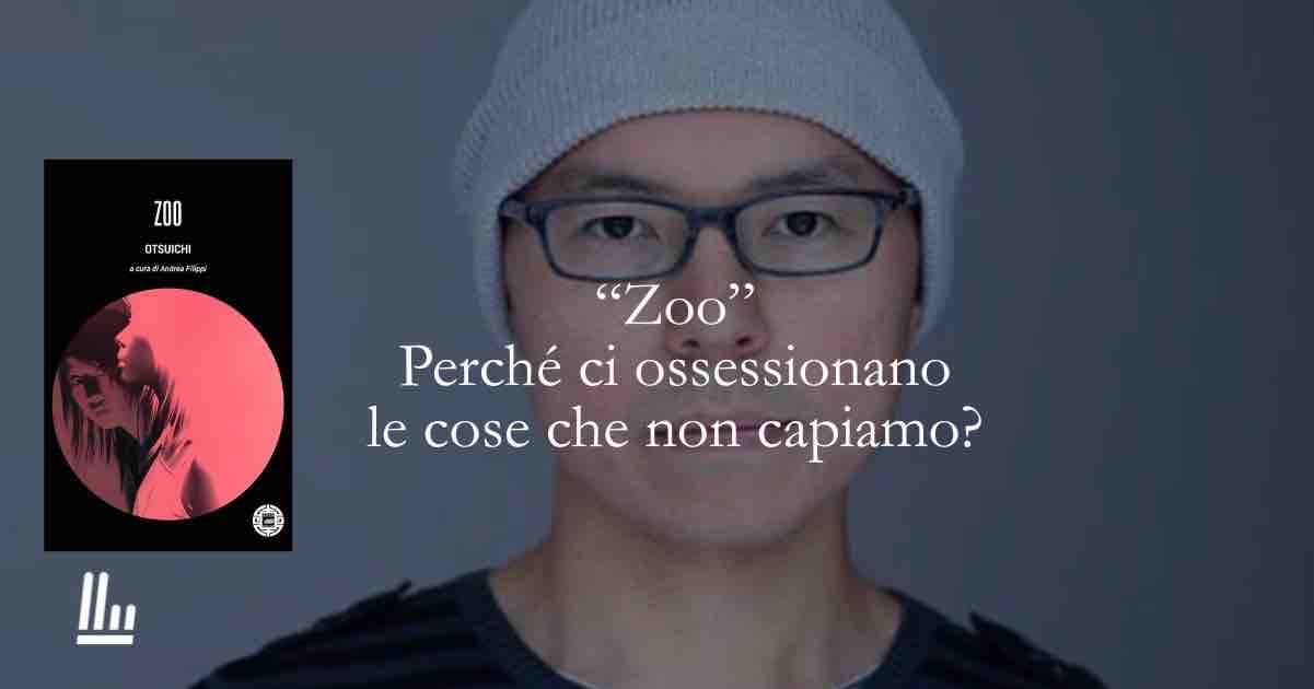 "Zoo" perché ci ossessionano le cose che non capiamo? Il libro disturbante che racconta il lato oscuro dei nostri desideri