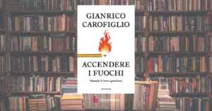 “Accendere i fuochi”: Gianrico Carofiglio ci insegna il potere delle parole e del dubbio