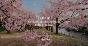 Cos'è l'Hanami e cosa ci insegna la rivoluzione silenziosa della presenza