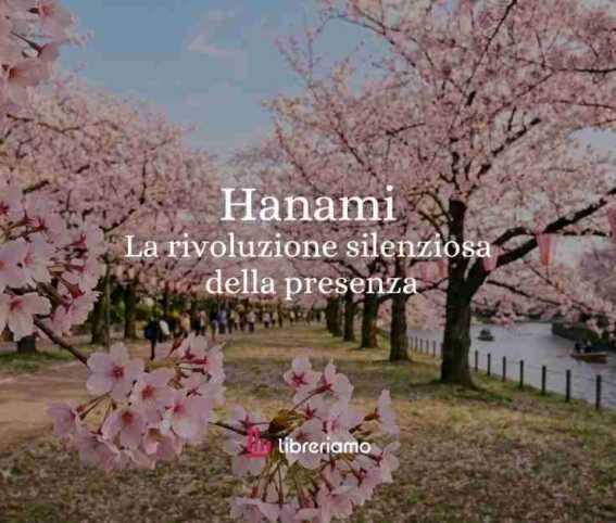 Cos'è l'Hanami e cosa ci insegna la rivoluzione silenziosa della presenza