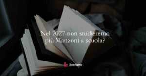 Dal 2027 non si studierà più Manzoni a scuola? Cosa prevedono davvero le nuove disposizioni