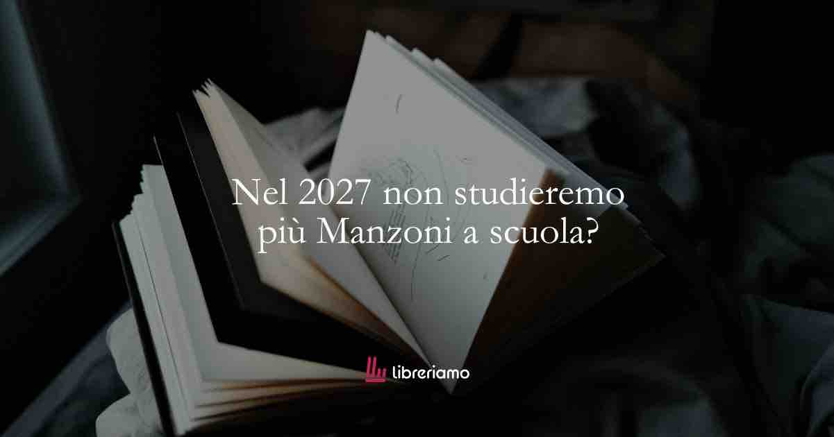 Dal 2027 non si studierà più Manzoni a scuola? Cosa prevedono davvero le nuove disposizioni