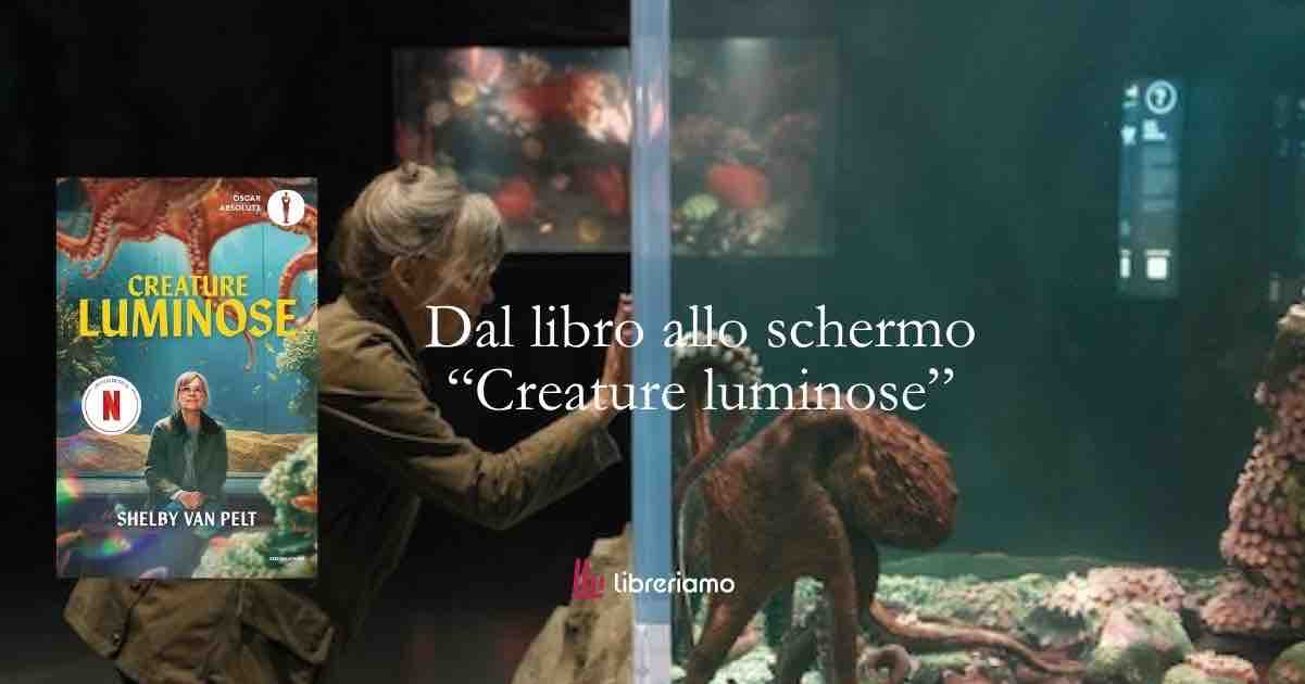 Dal libro allo schermo “Creature luminose”