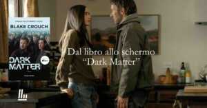 Dal libro allo schermo: "Dark Matter" la seconda stagione rilancia il thriller più disturbante degli ultimi anni 3 Dal libro allo schermo: "Dark Matter" la seconda stagione rilancia il thriller più disturbante degli ultimi anni