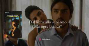 Dal libro allo schermo La tigre bianca