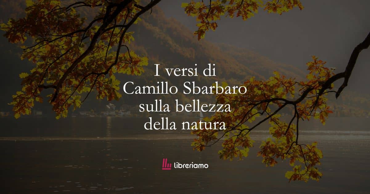 I versi di Camillo Sbarbaro sulla bellezza della natura