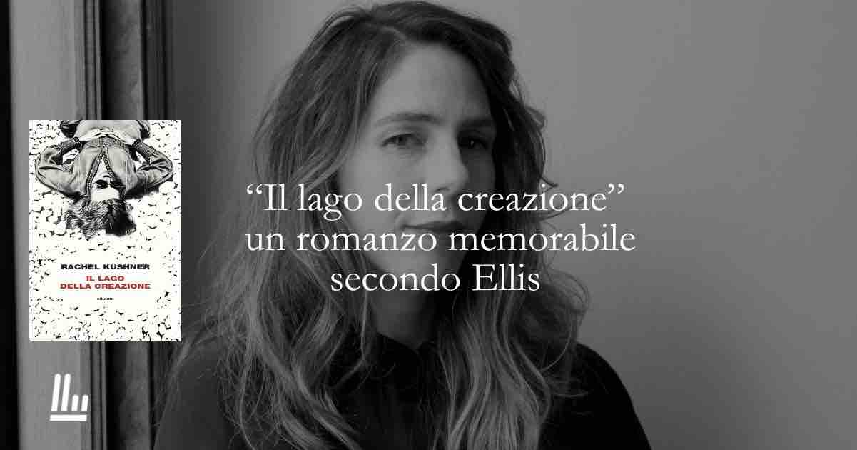 Il lago della creazione di Rachel Kushner un noir amato da Ellis che esplora il nostro presente