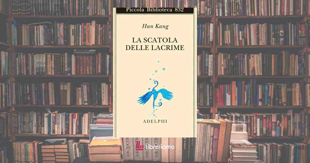 "La scatola delle lacrime" di Han Kang, il libro che che aiuta a non aver paura del dolore 1 La scatola delle lacrime di Han Kang, il libro che che aiuta a non aver paura del dolore