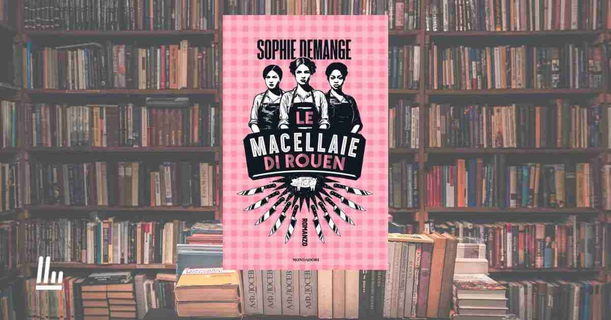 Le macellaie di Rouen, l'esordio di Sophie Demange che ci insegna come trasformare le cicatrici in forza