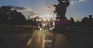 Lingua italiana e parole inglesi origine di jogging