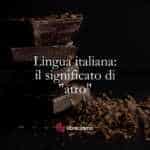 Lingua italiana il significato di atro