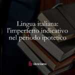 Lingua italiana l'imperfetto indicativo nel periodo ipotetico