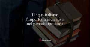 Lingua italiana l'imperfetto indicativo nel periodo ipotetico
