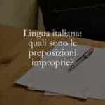 Lingua italiana quali sono le preposizioni improprie