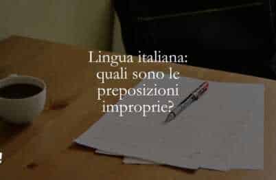 Lingua italiana quali sono le preposizioni improprie